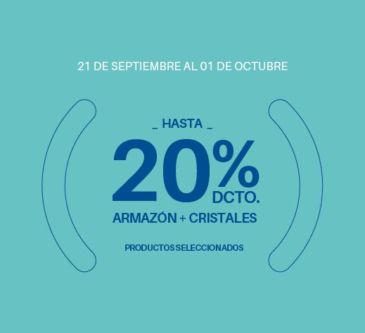 Hasta 20% dcto. Armazón + Cristales *Productos Seleccionados